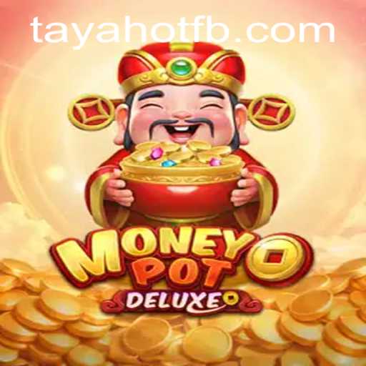 Exploring MoneyPotDELUXE and TayaHot.COM: A Deep Dive into Gameplay and Strategy